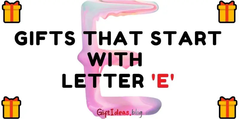 gifts that start with letter e